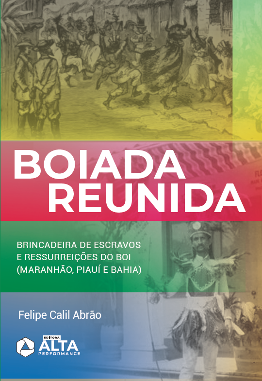 BOIADA REUNIDA: brincadeira de escravos e ressurreições do boi (Maranhão, Piauí e Bahia)