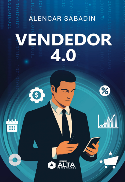VENDEDOR: DOMINANDO A ARTE E A CIÊNCIA DAS VENDAS NA ERA DIGITAL E DA INTELIGÊNCIA ARTIFICIAL - E-BOOK